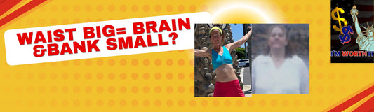 Waist Big=brain & Bank small (with Scientific PROOF to back it up!)