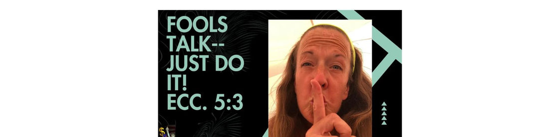 don't tell people what you're about to do, just show them just do it like Nike and the bible Ecclesiastes 5:3 a dream comes through a multitude of activity so let your words be few
